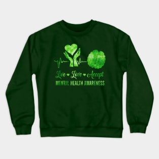 Live Love Accept Mental Health Awareness, Green Ribbon Crewneck Sweatshirt